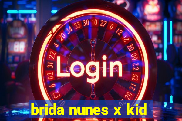 brida nunes x kid